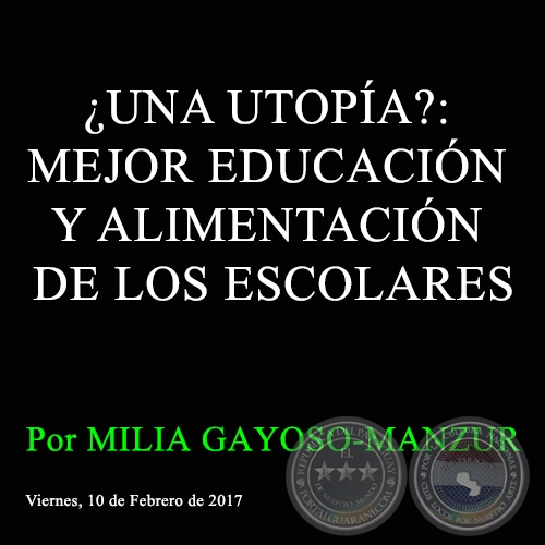 ¿UNA UTOPÍA?: MEJOR EDUCACIÓN Y ALIMENTACIÓN DE LOS ESCOLARES - Por MILIA GAYOSO-MANZUR - Viernes, 10 de Febrero de 2017